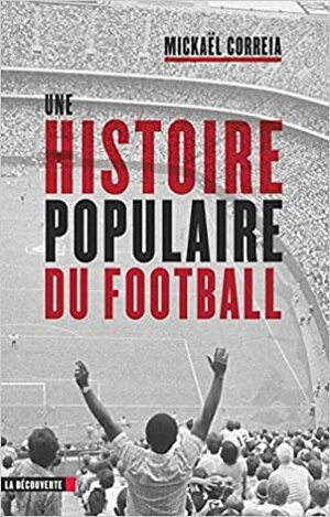 Une histoire populaire du football by Mickaël Correia