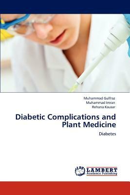 Diabetic Complications and Plant Medicine by Muhammad Gulfraz, Rehana Kausar, Muhammad Imran