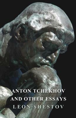 Anton Tchekhov and Other Essays by Leon Shestov