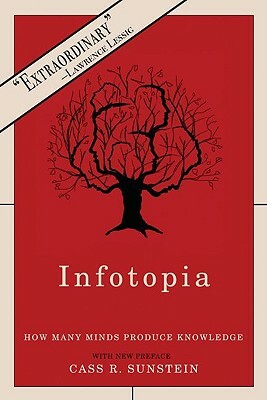 Infotopia: How Many Minds Produce Knowledge by Cass R. Sunstein