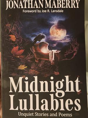 Midnight Lullabies: Unquiet Stories and Poems by Jonathan Maberry