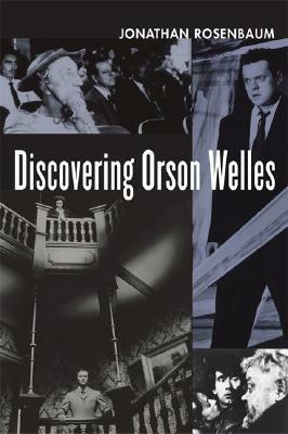 Discovering Orson Welles by Jonathan Rosenbaum