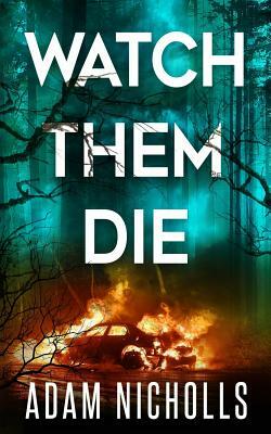 Watch Them Die by Adam Nicholls