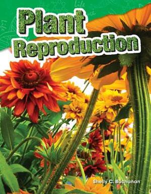 Plant Reproduction by Shelly C. Buchanan