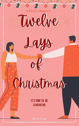 The Twelve Lays of Christmas by Erica Crop