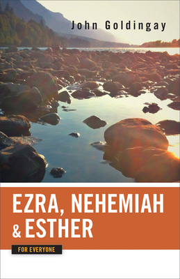 Ezra, Nehemiah, and Esther for Everyone by John Goldingay
