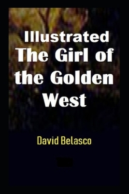 The Girl of the Golden West Illustrated by David Belasco