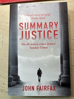 Summary Justice: An all-action court drama' Sunday Times by John Fairfax