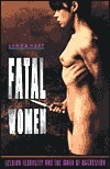 Fatal Women: Lesbian Sexuality and the Mark of Aggression by Lynda Hart