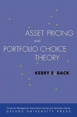 Asset Pricing and Portfolio Choice Theory by Kerry Back