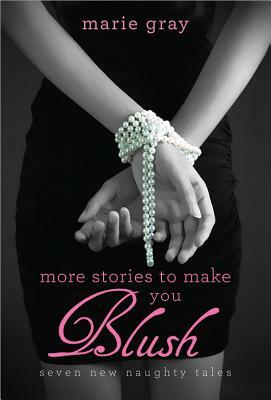 More Stories to Make You Blush V02: Seven Naughty Tales by Marie Gray