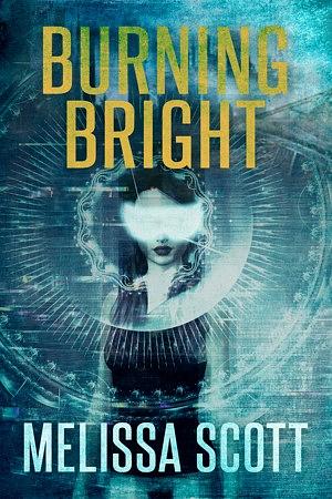 Burning Bright by Melissa Scott