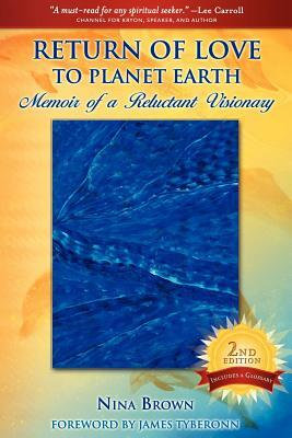 Return of Love to Planet Earth: Memoir of a Reluctant Visionary by Nina Brown