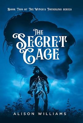 The Secret Cage by Alison Williams