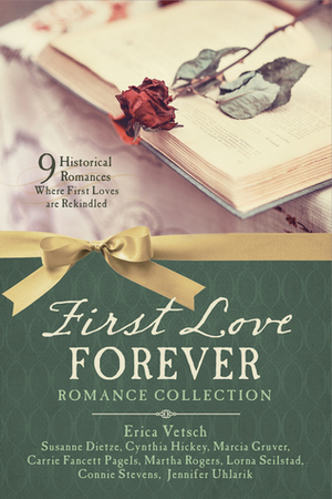 First Love Forever Romance Collection: 9 Historical Romances Where First Loves are Rekindled by Jennifer Uhlarik, Susanne Dietze, Cynthia Hickey, Lorna Seilstad, Martha Rogers, Erica Vetsch, Connie Stevens, Carrie Fancett Pagels, Marcia Gruver