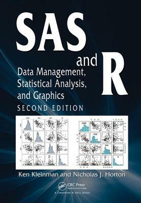 SAS and R: Data Management, Statistical Analysis, and Graphics by Ken Kleinman, Nicholas J. Horton