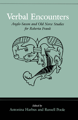 Verbal Encounters: Anglo-Saxon and Old Norse Studies for Roberta Frank by 