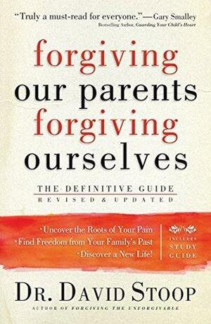 Forgiving Our Parents, Forgiving Ourselves by David Stoop