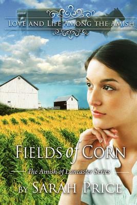 Fields of Corn: The Amish of Lancaster by Sarah Price