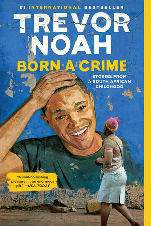 Born a Crime: Stories From a South African Childhood by Trevor Noah