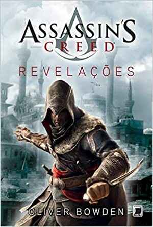Assassin's Creed: Revelações by Oliver Bowden