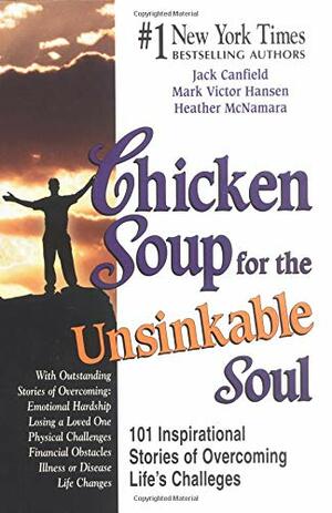 Chicken Soup for the Unsinkable Soul: 101 Inspirational Stories of Overcoming Life's Challenges by Jack Canfield