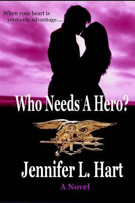 Who Needs A Hero? by Jennifer L. Hart