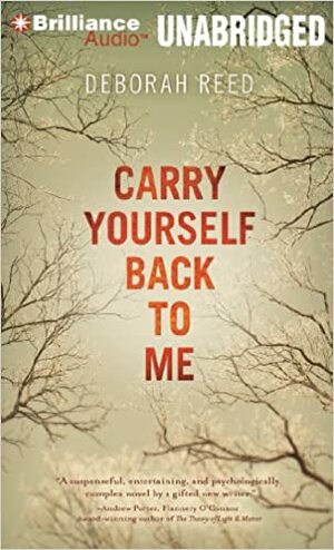 Carry Yourself Back to Me by Deborah Reed