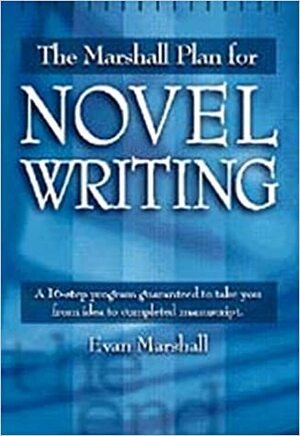 The Marshall Plan for Novel Writing by Evan Marshall