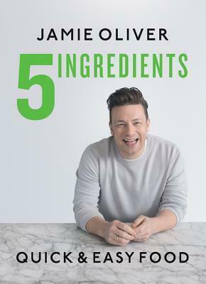 5 Ingredients: Quick & Easy Food by Jamie Oliver