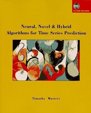 Neural, Novel &amp; Hybrid Algorithms for Time Series Prediction by Timothy Masters