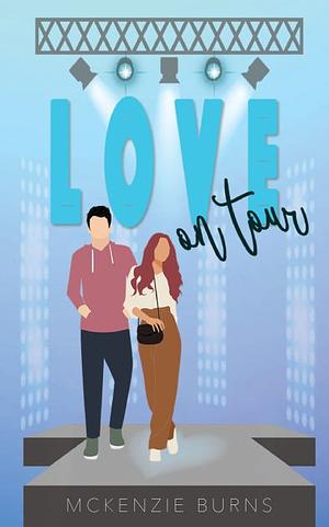 Love on Tour by McKenzie Burns, McKenzie Burns, McKenzie Burns