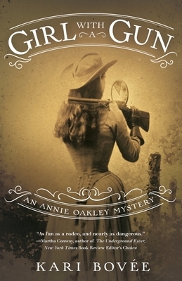 Girl with a Gun: An Annie Oakley Mystery by Kari Bovee