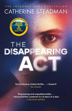 The Disappearing Act: The gripping new psychological thriller from the bestselling author of Something in the Water by Catherine Steadman, Catherine Steadman