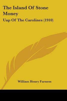 The Island Of Stone Money: Uap Of The Carolines (1910) by William Henry Furness