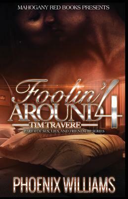 Foolin Around 4: Tim Travere: Part 4 of Sex, Lies, and Friendship Series by Phoenix Williams