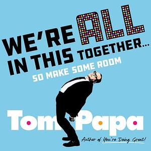 We're All in This Together . . . by Tom Papa