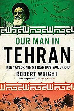 Our Man In Tehran by Robert A. Wright