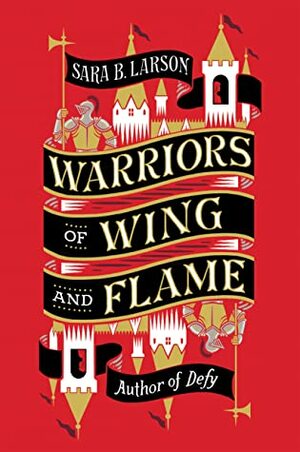 Warriors of Wing and Flame by Sara B. Larson