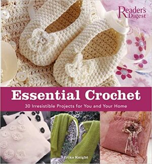 Essential Crochet: Create 30 Irresistible Projects with a Few Basic Stitches by Erika Knight