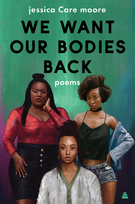 We Want Our Bodies Back: Poems by jessica Care moore