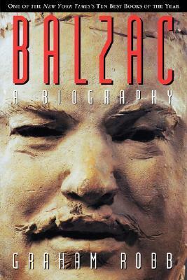 Balzac: A Biography by Graham Robb
