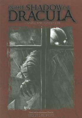 In the Shadow of Dracula by Richard Sala, Hume Nisbet, Aleksey Konstantinovich Tolstoy, Bram Stoker, E.F. Benson, Eliza Lynn Linton, F.G. Loring, M.R. James, Augustus John Cuthbert Hare, Algernon Blackwood, Mary Elizabeth Braddon, F. Marion Crawford, Anne Crawford, Theodore Gautier, Marry E. Wilkins-Freeman, Leslie S. Klinger, James Malcolm Rymer, Mary Cholmondeley, Count Stenbock, Mike Manomivibul, J. Sheridan Le Fanu, Ludwig Tieck