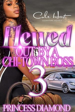 Flewed Out by a Chi-Town Boss 3 by Princess Diamond, Princess Diamond