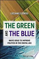 The Green and The Blue: Naive Ideas to Improve Politics in the Digital Age by Luciano Floridi