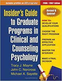 Insider's Guide to Graduate Programs in Clinical and Counseling Psychology: 2006/2007 Edition by Michael A. Sayette, Tracy J. Mayne, John C. Norcross