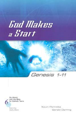 Genesis 1-11 God Makes a Start by Gerald Darring, Kevin Perrotta