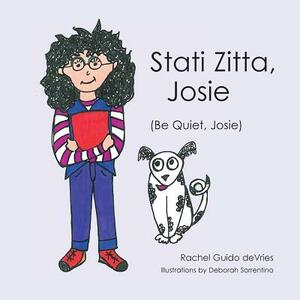 Stati Zitta, Josie (Be Quiet, Josie) by Rachel Guido deVries