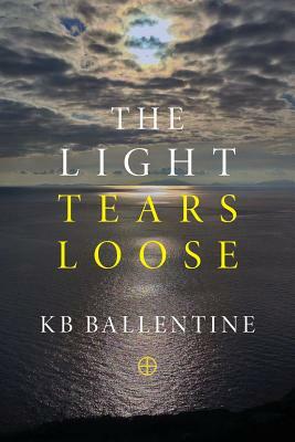 The Light Tears Loose by Kb Ballentine