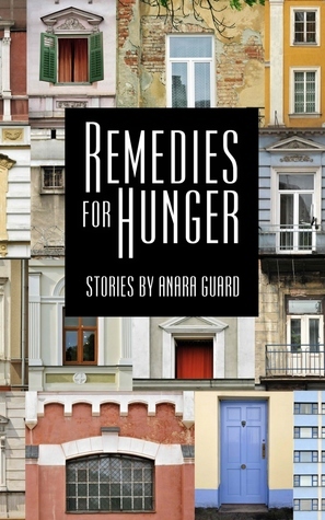 Remedies for Hunger by Anara Guard